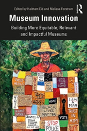 Museum Innovation Building More Equitable, Relevant and Impactful Museums