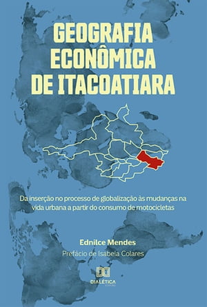 Geografia Econ?mica de Itacoatiara da inser??o no processo de globaliza??o ?s mudan?as na vida urbana a partir do consumo de motocicletas