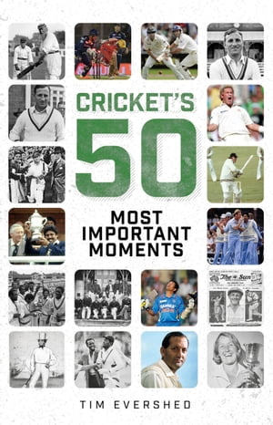 Cricket's Fifty Most Important Moments