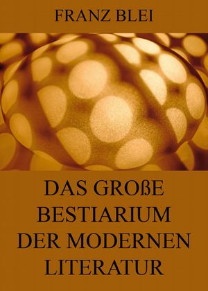 Das gro?e Bestiarium der modernen Literatur