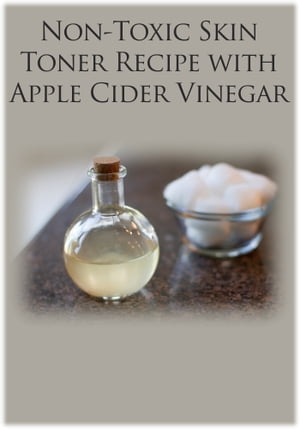 Non-Toxic Skin Toner Recipe with Apple Cider Vinegar