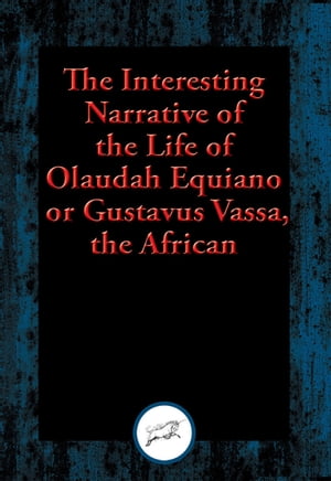 The Interesting Narrative of the Life of Olaudah Equiano, or Gustavus Vassa, the African