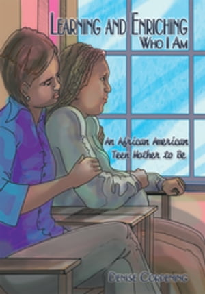 Learning and Enriching Who I Am An African American Teen Mother to Be