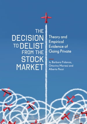The Decision to Delist from the Stock Market Theory and Empirical Evidence of Going PrivateŻҽҡ[ Barbara Fidanza ]