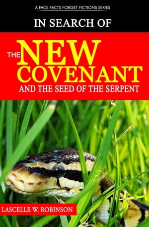 In Search of the New Covenant & The Seed of the Serpent