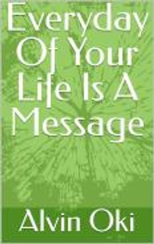 Everyday Of Your Life Is A Message