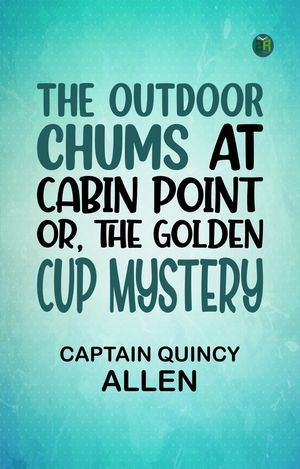 ŷKoboŻҽҥȥ㤨The Outdoor Chums at Cabin Point; Or, The Golden Cup MysteryŻҽҡ[ Captain Quincy Allen ]פβǤʤ158ߤˤʤޤ
