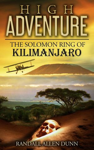 High Adventure: The Solomon Ring of Kilimanjaro【電子書籍】[ Randall Allen Dunn ]