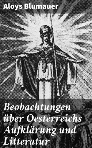 Beobachtungen ?ber Oesterreichs Aufkl?rung und Litteratur