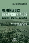 Mem?ria dos desapropriados do Parque Nacional do Igua?u as fronteiras do cotidiano em terras (i) legais?【電子書籍】[ Lara Luciana Leal Seixas ]