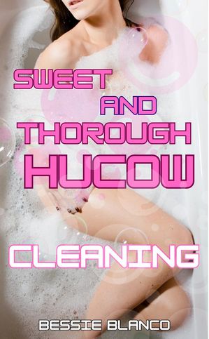 Sweet and Thorough Hucow Cleaning The Betty Series, #3