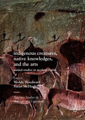 Indigenous Creatures, Native Knowledges, and the Arts