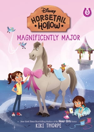 Magnificently Major: Princess Cinderella’s Horse (Disney’s Horsetail Hollow, Book 5)