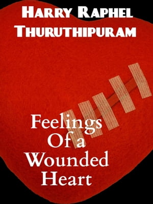 Feelings of a Wounded HeartŻҽҡ[ Harry Raphel Thuruthipuram ]