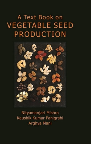 楽天楽天Kobo電子書籍ストアA Text Book on Vegetable Seed Production【電子書籍】[ Nityamanjari Mishra ]