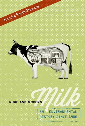 Pure and Modern Milk An Environmental History since 1900