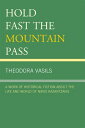 Hold Fast the Mountain Pass A Work of Historical Fiction about the Life and Worl...