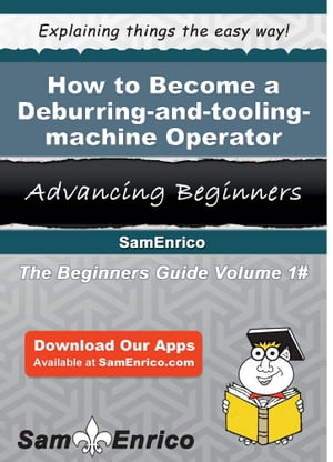 How to Become a Deburring-and-tooling-machine Operator How to Become a Deburring-and-tooling-machine OperatorŻҽҡ[ Raymonde Whitson ]