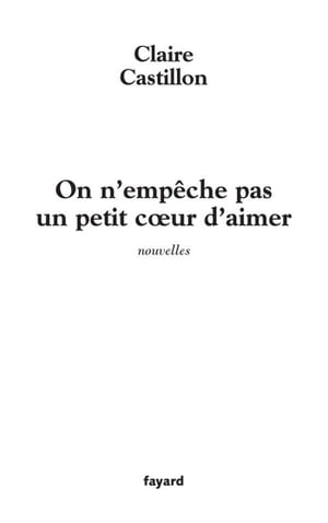 On n'emp?che pas un petit coeur d'aimer【電子書籍】[ Claire Castillon ]