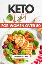 Keto Diet for Women over 50: An Easy Approach to Ketogenic Diet for Women After 50. Enjoy Delicious Low Carb Meals While Losing Weight and Healing Your Body【電子書籍】 Gwenda Flores