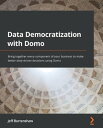 ŷKoboŻҽҥȥ㤨Data Democratization with Domo Bring together every component of your business to make better data-driven decisions using DomoŻҽҡ[ Jeff Burtenshaw ]פβǤʤ4,312ߤˤʤޤ