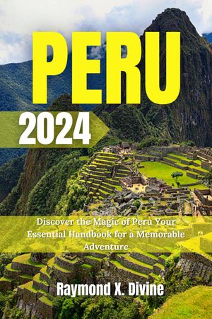 PERU TRAVEL GUIDE 2024