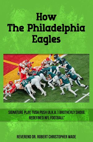 ŷKoboŻҽҥȥ㤨How the Philadelphia Eagles Signature Play, Tush Push (a.k.a. Brotherly Shove Redefined NFL FootballŻҽҡ[ Reverend Robert Christopher Wade ]פβǤʤ1,383ߤˤʤޤ
