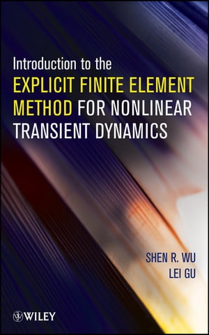 Introduction to the Explicit Finite Element Method for Nonlinear Transient Dynamics【電子書籍】 Shen R. Wu