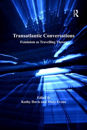 Transatlantic Conversations Feminism as Travelling Theory【電子書籍】[ Mary Evans ]