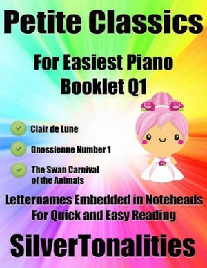 Petite Classics for Easiest Piano Booklet Q1 - Clair De Lune Gnossienne Number 1 the Swan Carnival of the Animals Letter Names Embedded In Noteheads for Quick and Easy Reading