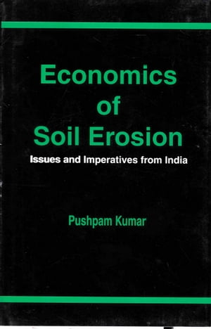 Economics of Soil Erosion: Issues and Imperatives from India【電子書籍】[ Pushpam Kumar ]