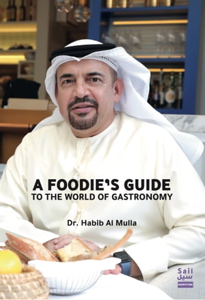 A Foodie's guide to the world of gastronomy【電子書籍】[ Dr Habib Al Mulla ]