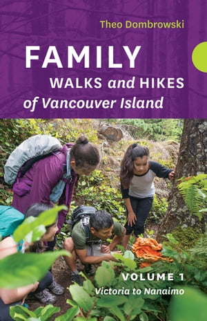 Family Walks and Hikes of Vancouver Island ー Volume 1: Victoria to Nanaimo