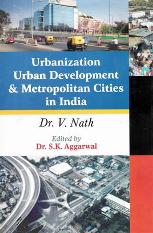 Urbanization, Urban Development and Metropolitan Cities in IndiaŻҽҡ[ S. K. Aggarwal ]