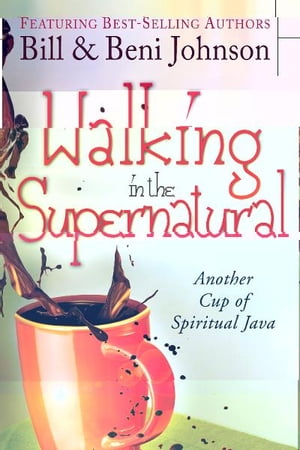 Walking in the Supernatural: Another Cup of Spiritual Java