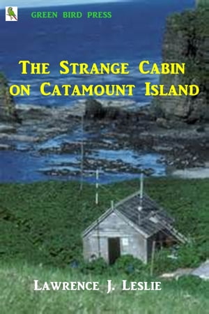 The Strange Cabin on Catamount Island