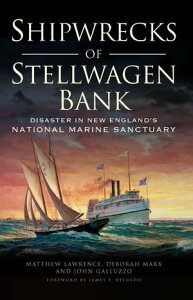 Shipwrecks of Stellwagen Bank Disaster in New England's National Marine Sanctuary【電子書籍】[ Matthew Lawrence ]