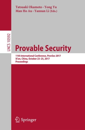 Provable Security 11th International Conference, ProvSec 2017, Xi'an, China, October 23-25, 2017, Proceedings【電子書籍】