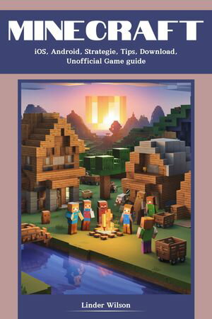 Minecraft iOS, Android, Strategies, Tips, Download, Hacks, Unofficial Game Guide