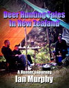 Deer Hunting Tales in New Zealand A Hunter's Journey【電子書籍】[ Ian Murphy ]