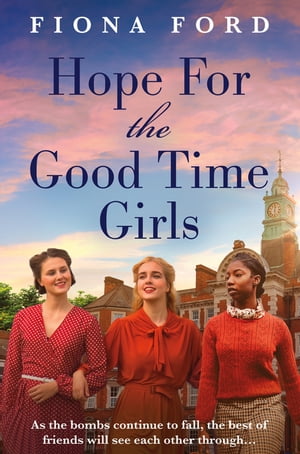 Hope for The Good Time Girls Absolutely gripping and heartbreaking World War 2 saga fiction【電子書籍】[ Fiona Ford ]