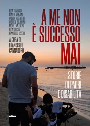 A me non ? successo mai Storie di padri e disabilit?【電子書籍】[ Luca Trapanese ]