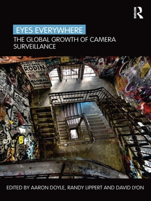 Eyes Everywhere The Global Growth of Camera Surveillance【電子書籍】