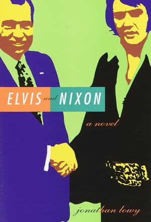 Elvis and Nixon A Novel【電子書籍】[ Jonat