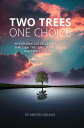 Two Trees, One Choice An exploration of life and love through the lens of two tr...