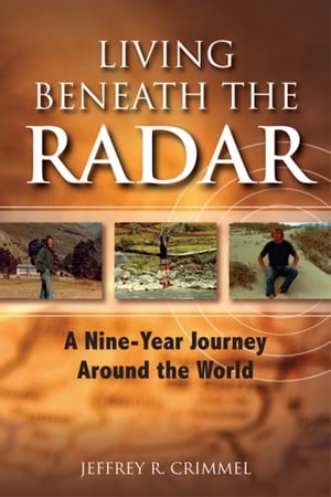 Living Beneath the Radar; A Nine Year Journey Around the WorldŻҽҡ[ Jeffrey Crimmel ]