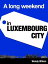 A Long Weekend in Luxembourg City