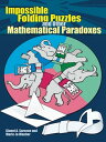 Impossible Folding Puzzles and Other Mathematical Paradoxes【電子書籍】 Gianni A. Sarcone