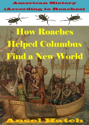 ŷKoboŻҽҥȥ㤨American History (According to Roaches: How Roaches Helped Columbus Find a New WorldŻҽҡ[ Ansel Hatch ]פβǤʤ217ߤˤʤޤ