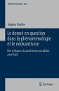 Le donn? en question dans la ph?nom?nologie et le n?okantisme Des critiques du positivisme au d?bat avec Kant